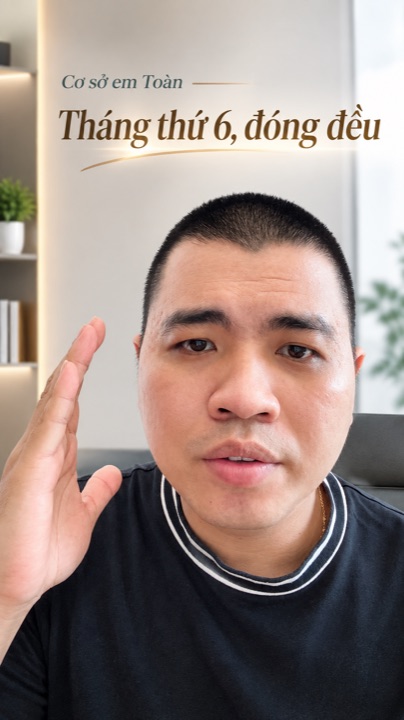 Cơ sở em Toàn, tháng thứ 6 đóng đều